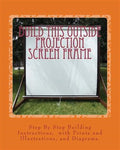 Build This Outside Projection Screen Frame: For an Outdoor Theatre (Paperback)